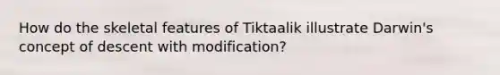 How do the skeletal features of Tiktaalik illustrate Darwin's concept of descent with modification?