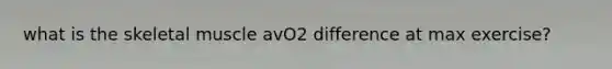 what is the skeletal muscle avO2 difference at max exercise?