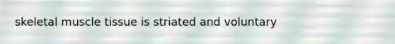 skeletal muscle tissue is striated and voluntary