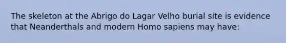 The skeleton at the Abrigo do Lagar Velho burial site is evidence that Neanderthals and modern <a href='https://www.questionai.com/knowledge/k9aqcXDhxN-homo-sapiens' class='anchor-knowledge'>homo sapiens</a> may have: