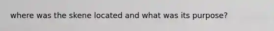 where was the skene located and what was its purpose?