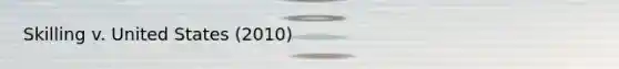 Skilling v. United States (2010)