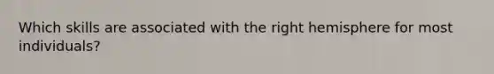 Which skills are associated with the right hemisphere for most individuals?