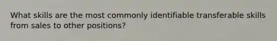 What skills are the most commonly identifiable transferable skills from sales to other positions?