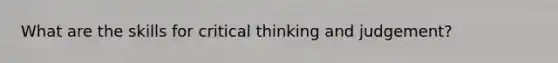 What are the skills for critical thinking and judgement?