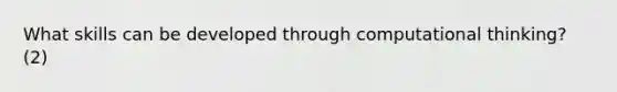 What skills can be developed through computational thinking? (2)