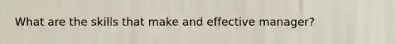 What are the skills that make and effective manager?