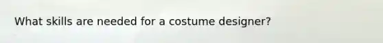 What skills are needed for a costume designer?