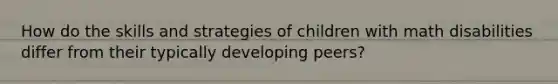 How do the skills and strategies of children with math disabilities differ from their typically developing peers?