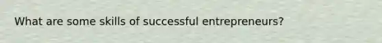 What are some skills of successful entrepreneurs?