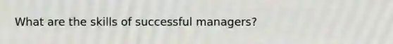 What are the skills of successful managers?