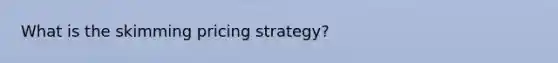 What is the skimming pricing strategy?