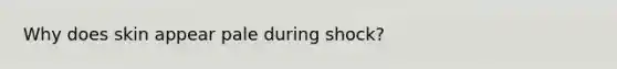 Why does skin appear pale during shock?