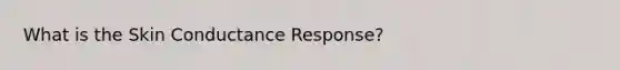 What is the Skin Conductance Response?