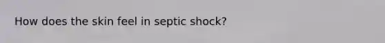 How does the skin feel in septic shock?