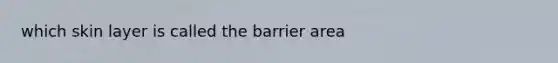 which skin layer is called the barrier area