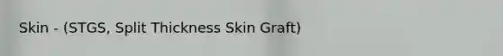 Skin - (STGS, Split Thickness Skin Graft)