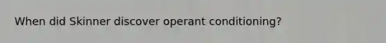 When did Skinner discover operant conditioning?