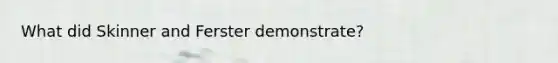 What did Skinner and Ferster demonstrate?