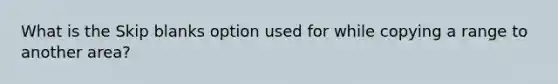 What is the Skip blanks option used for while copying a range to another area?