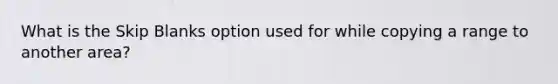 What is the Skip Blanks option used for while copying a range to another area?