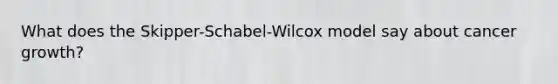 What does the Skipper-Schabel-Wilcox model say about cancer growth?