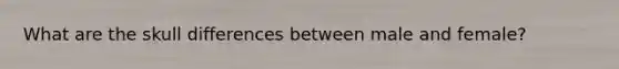 What are the skull differences between male and female?