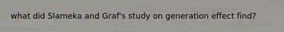 what did Slameka and Graf's study on generation effect find?