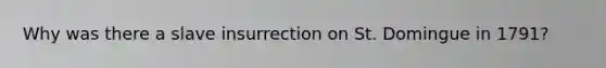 Why was there a slave insurrection on St. Domingue in 1791?