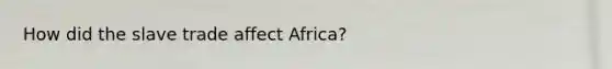 How did the slave trade affect Africa?