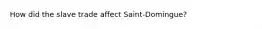 How did the slave trade affect Saint-Domingue?