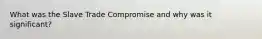 What was the Slave Trade Compromise and why was it significant?