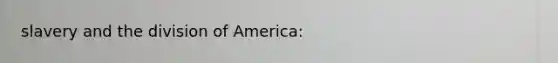 slavery and the division of America: