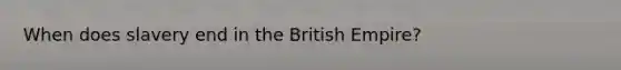 When does slavery end in the British Empire?