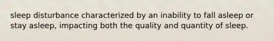 sleep disturbance characterized by an inability to fall asleep or stay asleep, impacting both the quality and quantity of sleep.
