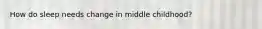 How do sleep needs change in middle childhood?