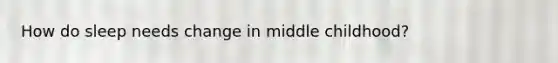 How do sleep needs change in middle childhood?