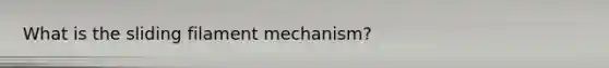 What is the sliding filament mechanism?