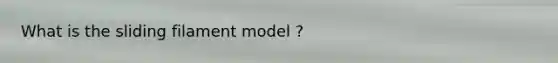 What is the sliding filament model ?