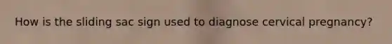 How is the sliding sac sign used to diagnose cervical pregnancy?