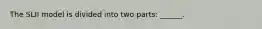 The SLII model is divided into two parts: ______.
