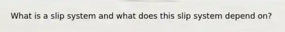 What is a slip system and what does this slip system depend on?