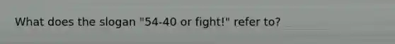 What does the slogan "54-40 or fight!" refer to?