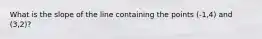 What is the slope of the line containing the points (-1,4) and (3,2)?