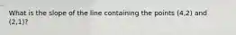 What is the slope of the line containing the points (4,2) and (2,1)?