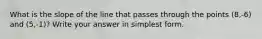 What is the slope of the line that passes through the points (8,-6) and (5,-1)? Write your answer in simplest form.