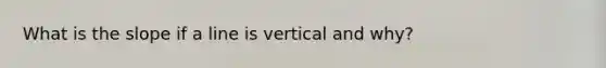 What is the slope if a line is vertical and why?