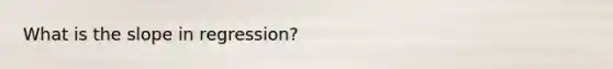 What is the slope in regression?