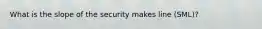 What is the slope of the security makes line (SML)?