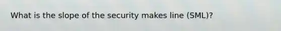 What is the slope of the security makes line (SML)?